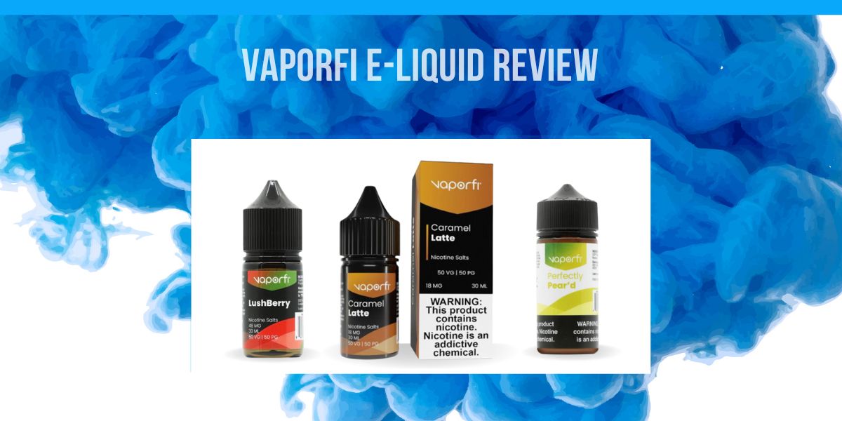 VaporFi E-Liquid评论:味道的世界